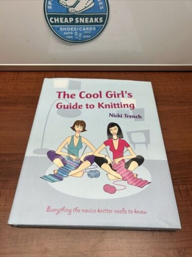 Cool Girl's Guide to Knitting : Everything the Novice Knitter Needs to
